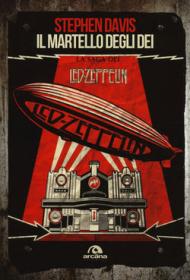 Il martello degli dei. La saga dei Led Zeppelin