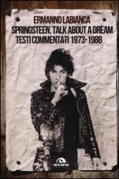 Springsteen. Talk about a dream. Testi commentati 1973-1988