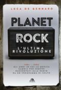 Planet rock. L'ultima rivoluzione. 1991-1994. Gli anni il cui il rock cambiava per l'ultima volta, raccontati da un programma alla radio