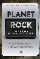 Planet rock. L'ultima rivoluzione. 1991-1994. Gli anni il cui il rock cambiava per l'ultima volta, raccontati da un programma alla radio