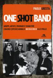 One shot band. Gruppi, artisti, visionari e sognatori con idee (spesso) geniali e un solo disco alle spalle