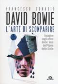 David Bowie. L'arte di scomparire. Indagine sugli ultimi dodici anni dell'Uomo delle stelle