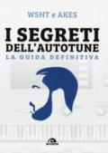 I segreti dell'Autotune. La guida definitiva. Con espansione online