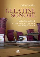 Gelatine sonore. Guida all'ascolto di Larks' tongues in Aspic dei King Crimson