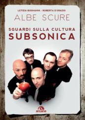 Albe scure. Sguardi sulla cultura Subsonica