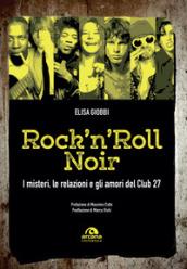 Rock 'n' roll noir. I misteri, le relazioni e gli amori del Club 27