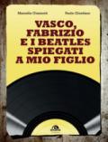 Vasco, Fabrizio e i Beatles spiegati a mio figlio