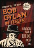 Bob Dylan in Italia. Un fantastico viaggio in 100(uno) concerti