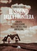 Il sound della frontiera. Libertà e disillusione nella musica folk americana