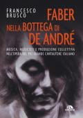 Faber nella bottega di De André. Musica, musicisti e produzione collettiva nell'opera del più grande cantautore italiano