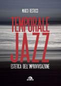 Temporale jazz. Estetica dell'improvvisazione