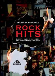 Rock hits. Eventi, album e canzoni che hanno fatto la storia