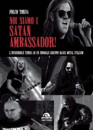 Noi siamo i Satan Ambassador! L'incredibile storia di un normale gruppo black metal italiano