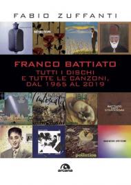 Franco Battiato. Tutti i dischi e tutte le canzoni, dal 1965 al 2019