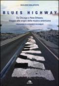 Blues highway. Da Chicago a New Orleans. Viaggio alle origini della musica americana