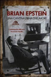 Una cantina piena di rumore. L'autobiografia dell'uomo che inventò i Beatles