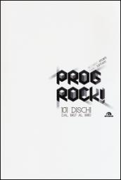 Prog rock! 101 dischi dal 1967 al 1980