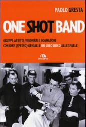 One shot band. Gruppi, artisti, visionari e sognatori con idee (spesso) geniali e un solo disco alle spalle