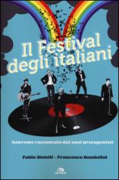 Il festival degli italiani. Sanremo raccontato dai suoi protagonisti