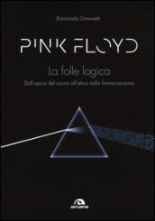 Pink Floyd. La folle logica. Dall'epica del suono all'etica nella forma-canzone