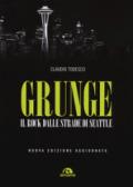 Grunge. Il rock dalle strade di Seattle