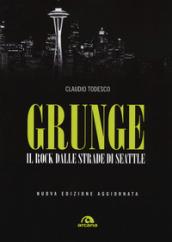 Grunge. Il rock dalle strade di Seattle