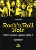 Rock 'n' roll noir. I misteri, le relazioni e gli amori del Club 27