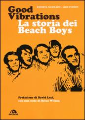 Good vibrations. La storia dei Beach Boys
