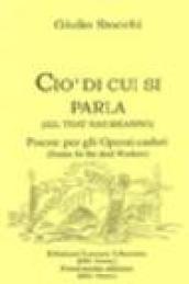 Ciò di cui si parla (All that has meaning). Poesie per operai caduti (Poetries for the workers dead)