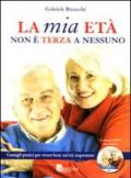 La mia età non è terza a nessuno. Consigli pratici per vivere bene un'età importante. Ediz. illustrata. Con DVD