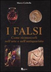 I falsi. Come riconoscerli nell'arte e nell'antiquariato