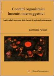 Contatti organismici, incontri intersoggettivi. I padri della psicoterapia della Gestalt al vaglio dell'epistemologia