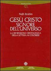 Gesù Cristo Signore dell'universo. La dimensione cristologica della Lettera ai colossesi