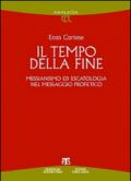 Il Tempo della fine. Messianismo ed escatologia nel messaggio profetico