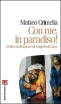 Con me, in paradiso! Sette meditazioni sul Vangelo di Luca