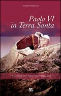 Paolo VI in Terra Santa. Sulle orme di un pellegrino d'eccezione