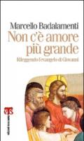 Non c'è amore più grande. Rileggendo l'Evangelo di Giovanni (capitoli 13-17)