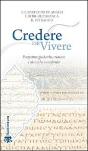 Credere per vivere: Prospettive giudaiche, cristiane e islamiche a confronto (Incontri a Sichar)