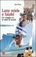 Latte, miele e falafel. Un viaggio tra le tribù d'Israele