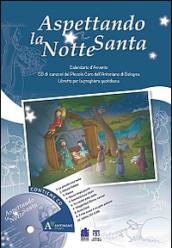 Aspettando la notte santa. Calendario d'Avvento con le canzoni del Piccolo Coro dell'Antoniano di Bologna. Con CD Audio