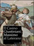 Il Casino Giustiniani Massimo al Laterano. Ediz. illustrata