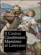 Il Casino Giustiniani Massimo al Laterano. Ediz. illustrata