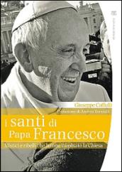 I santi di papa Francesco. Mistici e ribelli che hanno cambiato la Chiesa