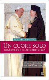 Un cuore solo. Papa Francesco e l'unità della Chiesa