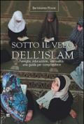 Sotto il velo dell'Islam. Famiglia, educazione, sessualità: una guida per comprendere