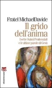 Il grido dell'anima: I sette Salmi Penitenziali e le ultime parole di Gesù