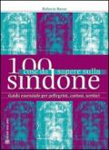 100 cose da sapere sulla Sindone. Guida essenziale per pellegrini, curiosi, scettici