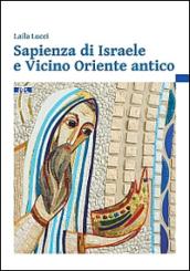 Sapienza di Israele e Vicino Oriente antico. Introduzione alla lettura degli scritti biblici sapienziali