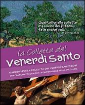 La Colletta del Venerdì Santo. Sussidio per la Colletta del Venerdì Santo 2015. Contiene una traccia per la celebrazione della Via Crucis