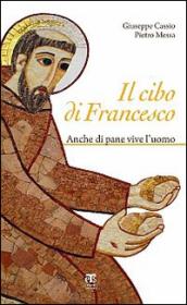 Il cibo di Francesco: Anche di pane vive l'uomo